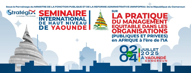 SEMINAIRE INTERNATIONAL DE HAUT NIVEAU SUR LA PRATIQUE DU MANAGEMENT EQUITABLE A L'ERE DE L'IA