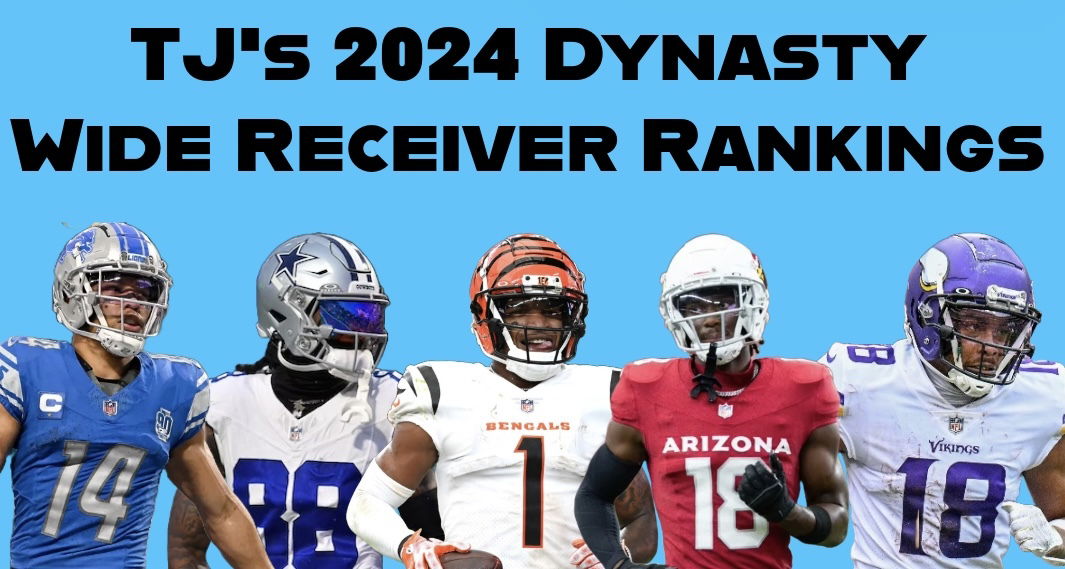 TJ'S 2024 Dynasty Wide Receiver Rankings