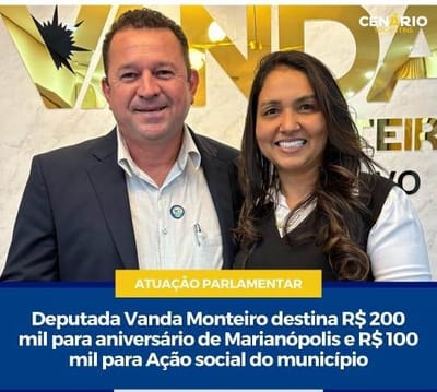 Deputada Vanda Monteiro viabiliza R$ 300 mil para aniversário de Marianópolis e Assistência Social do município