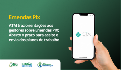 ATM traz orientações aos gestores sobre Emendas PIX; Aberto o prazo para aceite e envio dos planos de trabalho