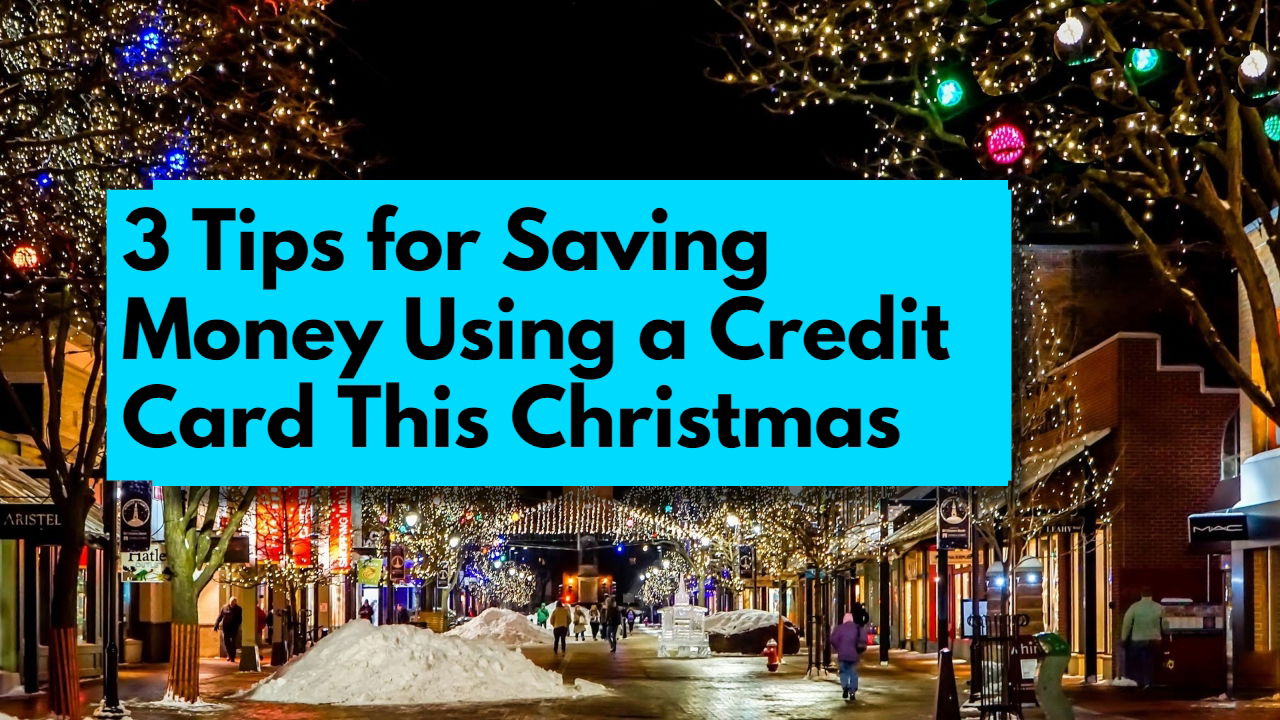 3 Tips for Saving Money Using a Credit Card This Christmas