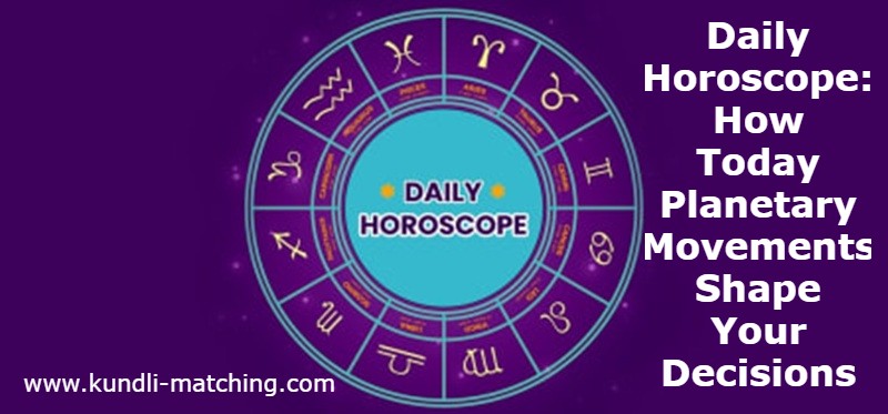 Daily Horoscope: How Today Planetary Movements Shape Your Decisions