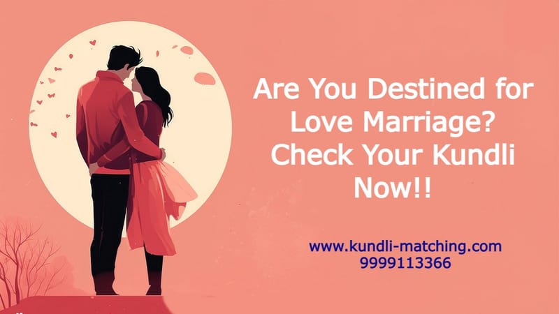 Are You Destined for Love Marriage? Check Your Kundli Now