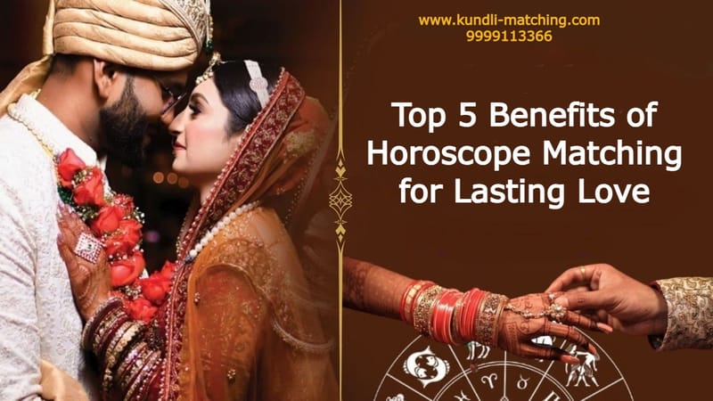 Top 5 Benefits of Horoscope Matching for Lasting Love