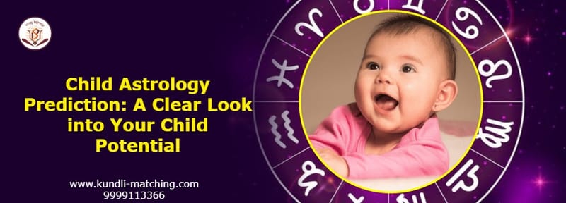 Child Astrology Prediction: A Clear Look into Your Child Potential