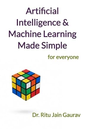 Artificial Intelligence & Machine Learning Made Simple