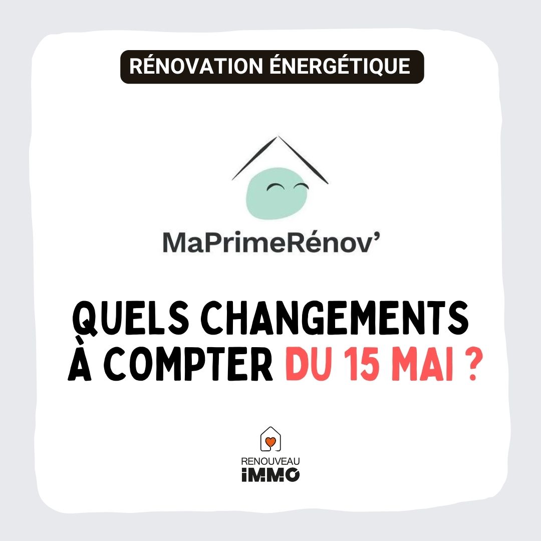 MaPrimeRénov' : Quels changements à compter du 15 mai ?