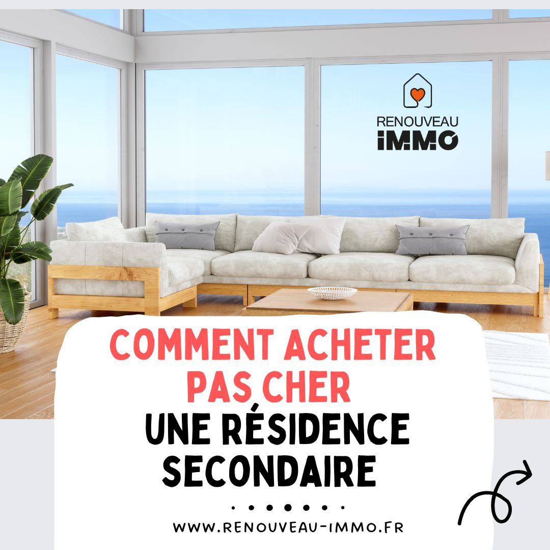 Comment acheter pas cher une résidence secondaire ?