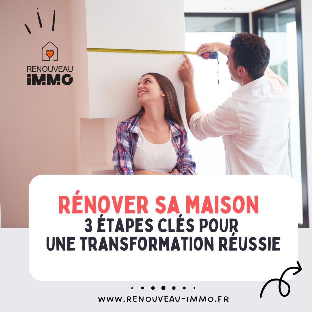 Rénover sa maison : Les 3 étapes clés pour une transformation réussie