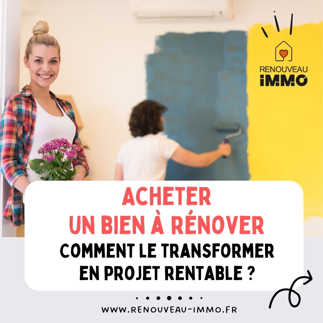 Acheter un bien à rénover : Comment transformer un coup de cœur en projet rentable