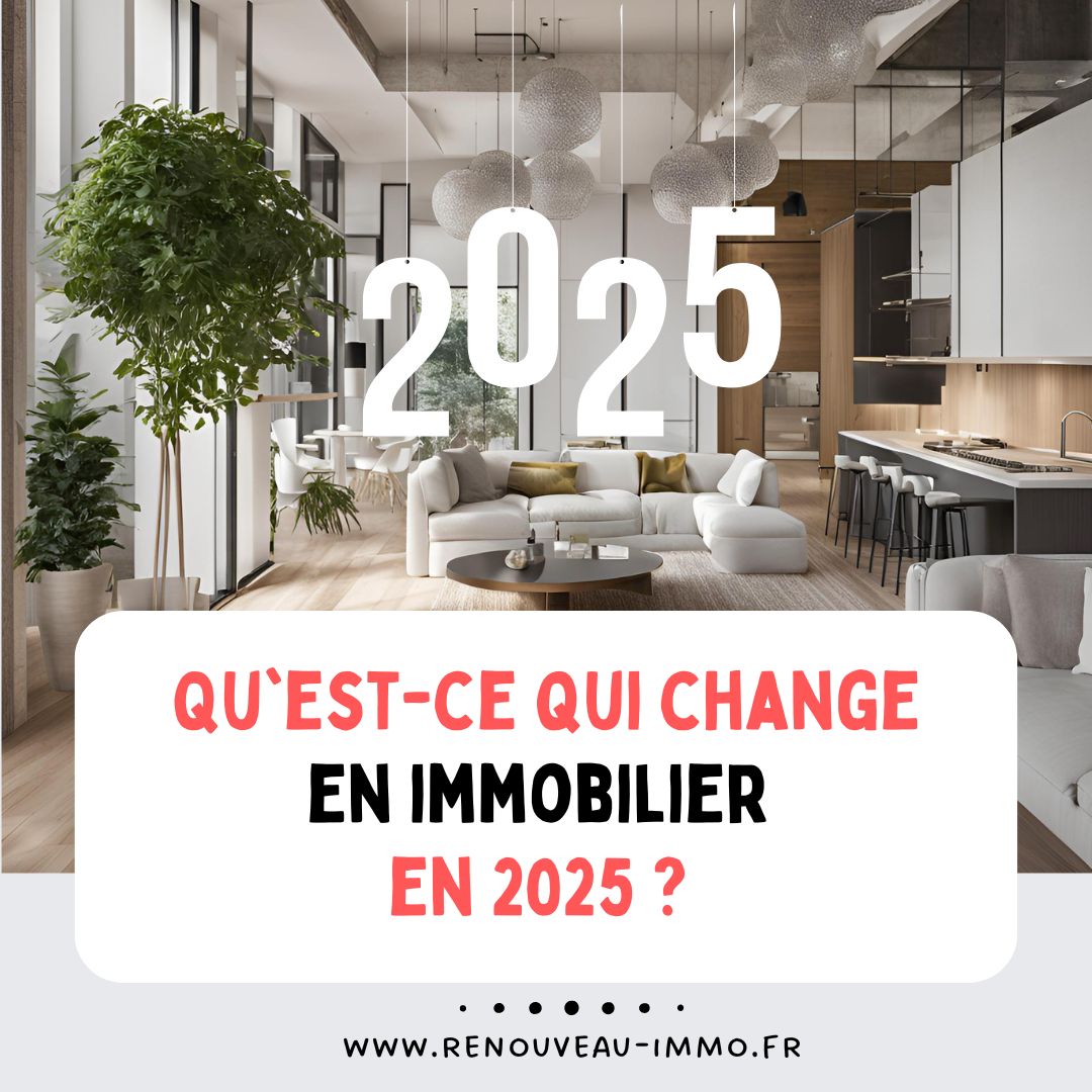 Qu'est-ce qui change en immobilier en 2025 ?