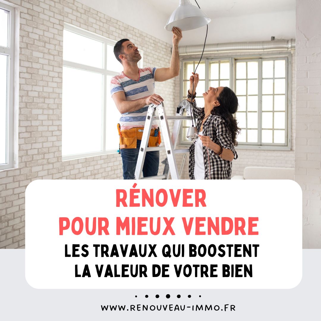 Rénover pour mieux vendre : les travaux qui boostent la vente de votre bien