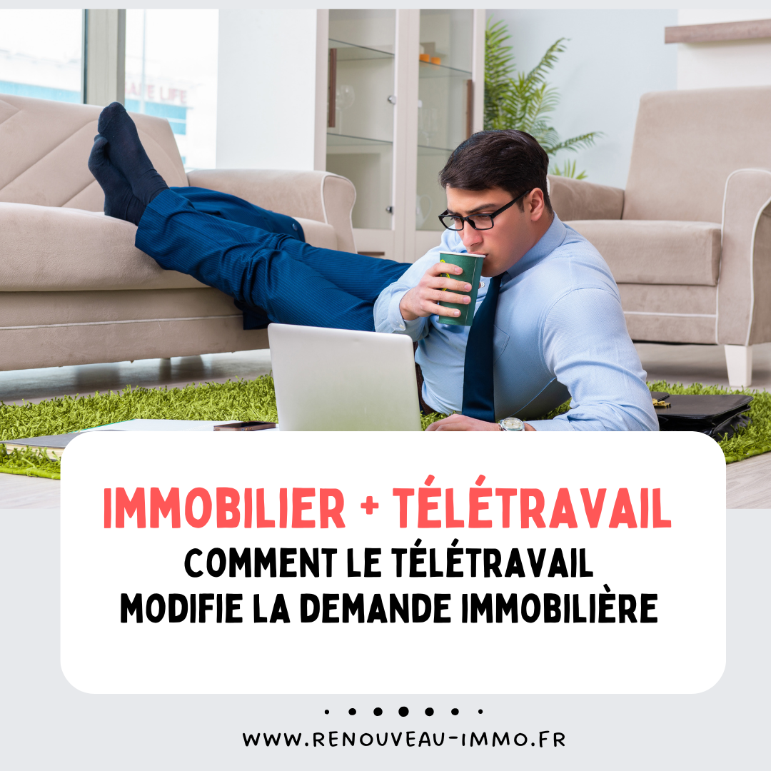 Immobilier et télétravail : Comment le télétravail modifie la demande