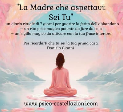 ESSERE MADRI DI SÉ STESSE: GUARIRE LA FERITA DELL' ABBANDONO E RINASCERE ALLA PROPRIA LUCE.