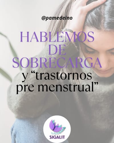 Hablemos de sobrecarga y trastorno premenstrual