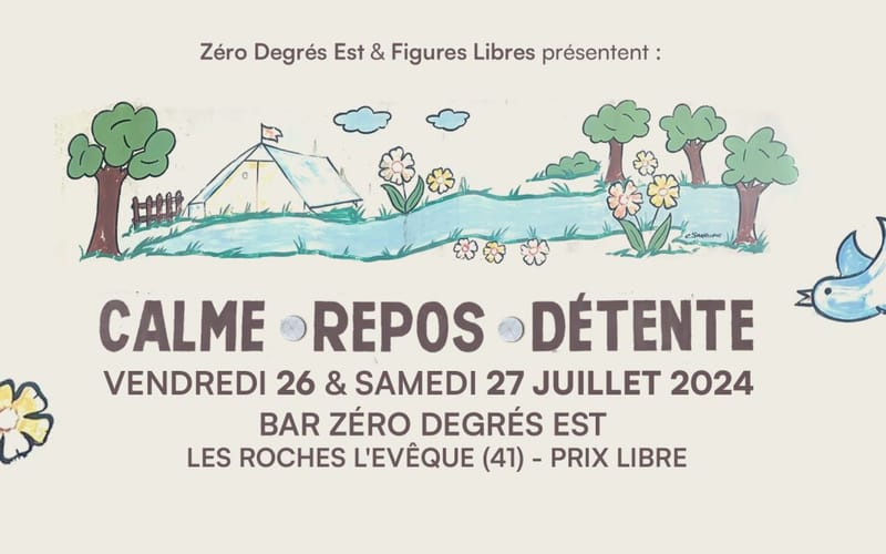 Figures Libres et Zéro Degré Est présentent : Calme, Repos, Détente