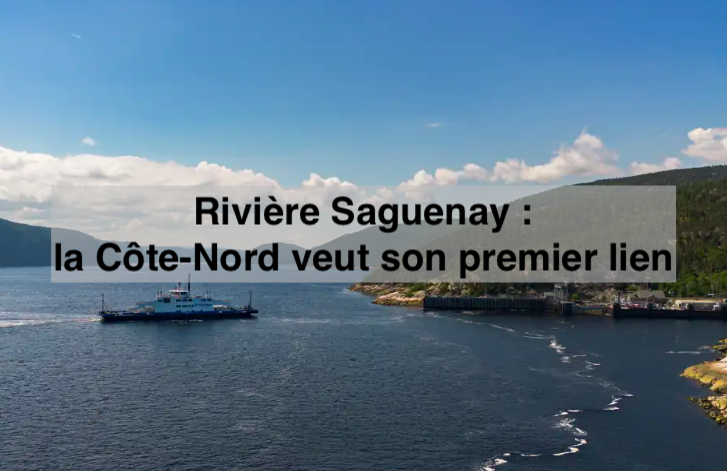 Le 16 juillet 2024 - Rivière Saguenay : la Côte-Nord veut son premier lien