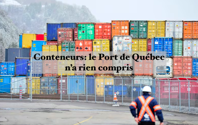 Le 17 juillet 2024 - Conteneurs: le Port de Québec n’a rien compris