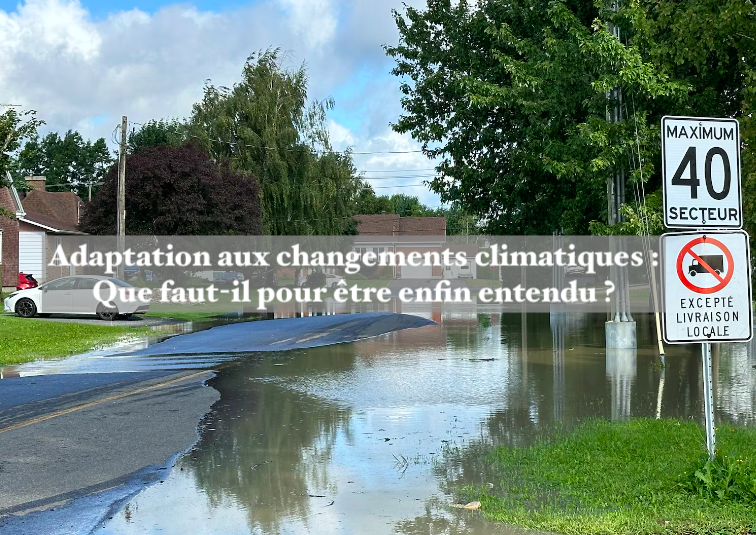 Le 13 août 2024 - Adaptation aux changements climatiques : Que faut-il pour être enfin entendu ?