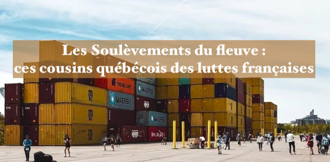 Le 4 septembre 2024 - Les Soulèvements du fleuve : ces cousins québécois des luttes françaises