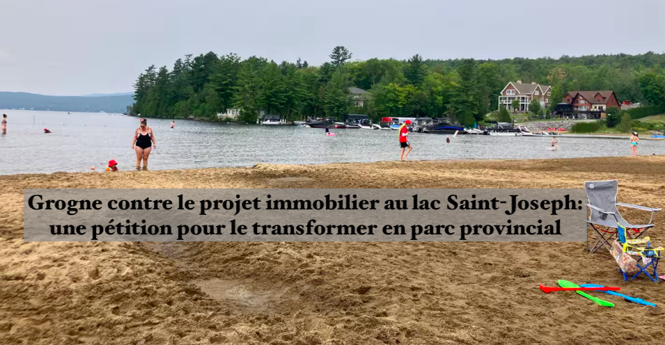 Le 1 octobre 2024 -Grogne contre le projet immobilier au lac Saint-Joseph: une pétition pour le transformer en parc provincial