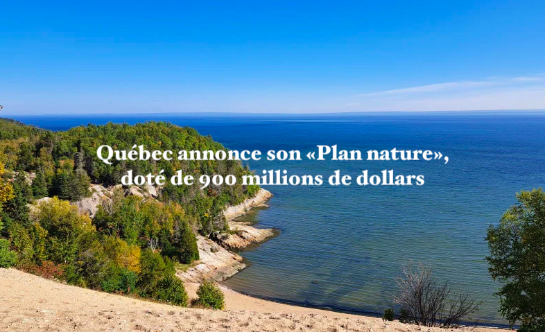 Le 7 octobre 2024 -Québec annonce son «Plan nature», doté de 900 millions de dollars