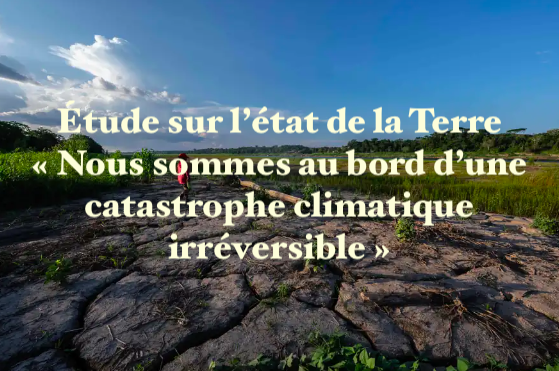 Le 10 octobre 2024 - Étude sur l’état de la Terre « Nous sommes au bord d’une catastrophe climatique irréversible »