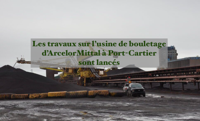 Le 15 octobre 2024 -Les travaux sur l’usine de bouletage d’ArcelorMittal à Port-Cartier sont lancés