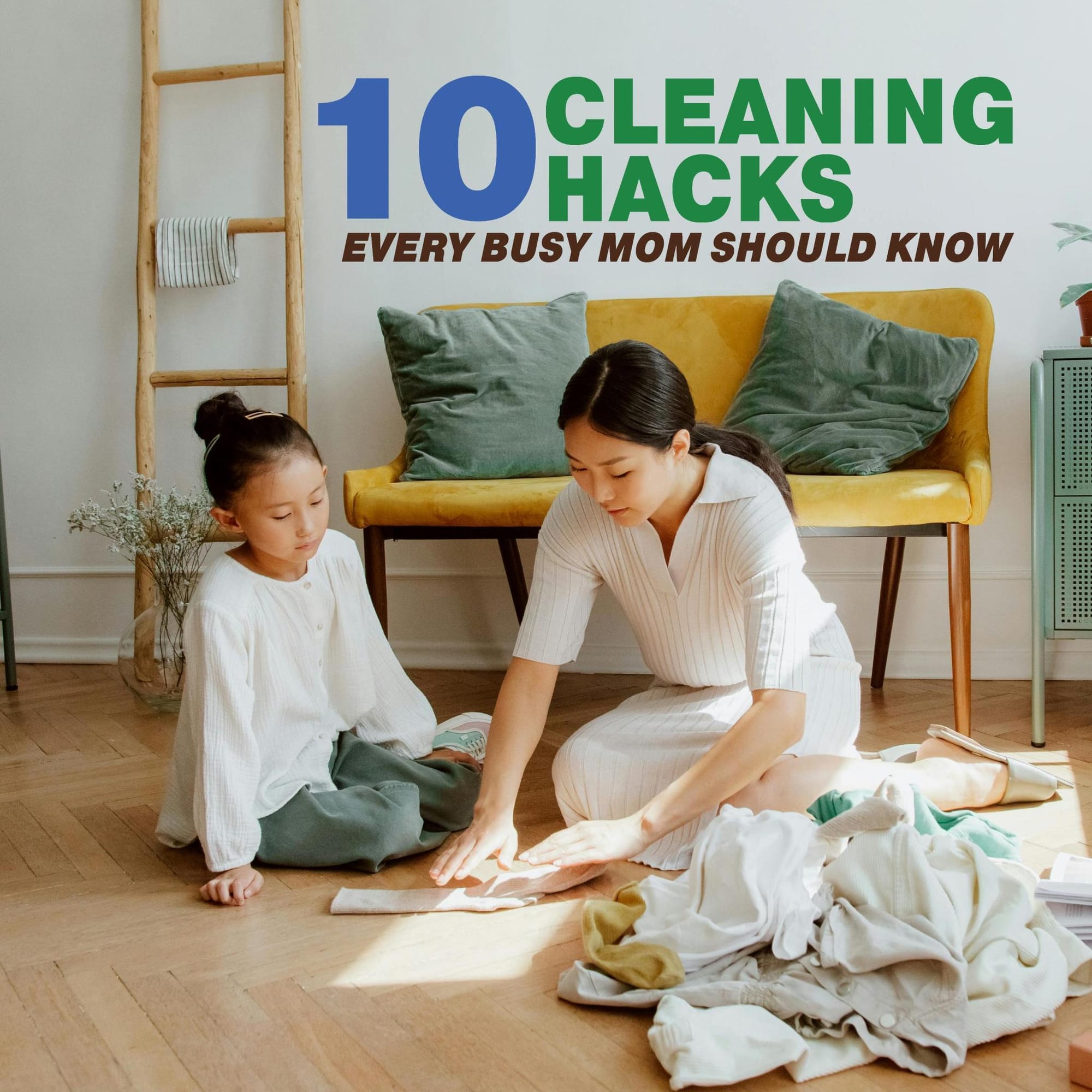 10 Cleaning Hacks Every Busy Mom Should Know