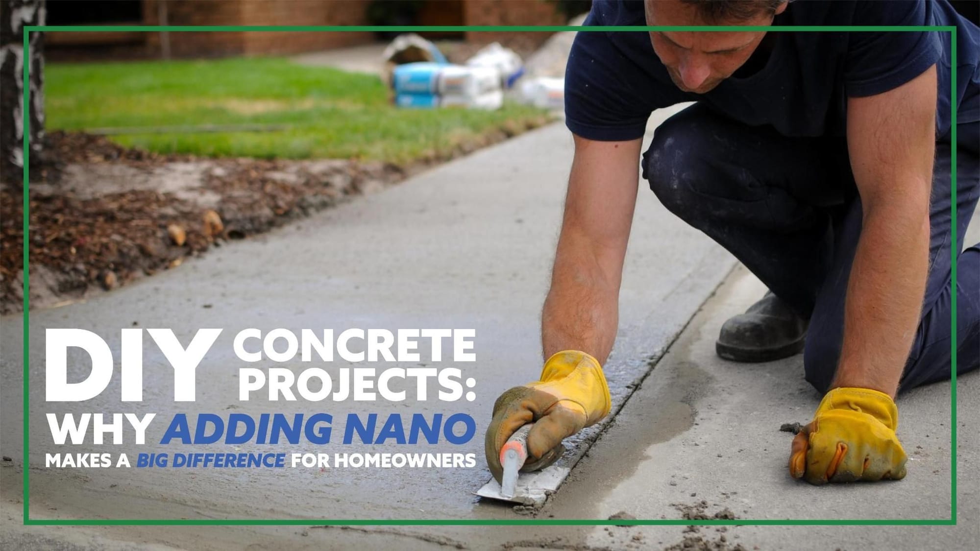 DIY Concrete Projects: Why Adding Nano Makes a Big Difference for Homeowners