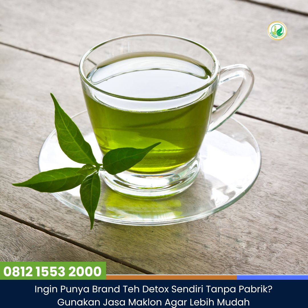 Ingin Punya Brand Teh Detox Sendiri Tanpa Pabrik? Gunakan Jasa Maklon Agar Lebih Mudah!