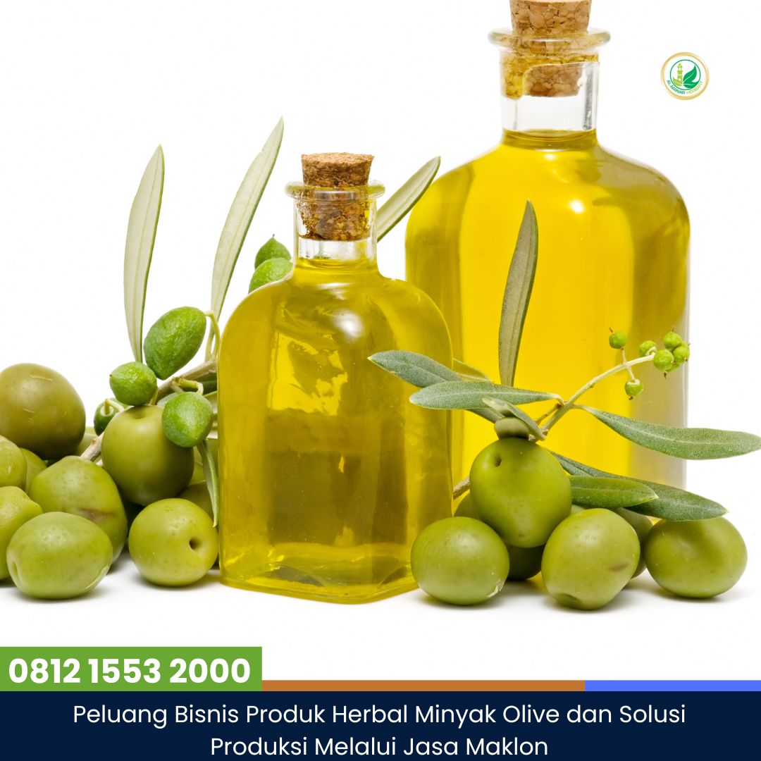 Peluang Bisnis Produk Herbal Minyak Olive dan Solusi Produksi Melalui Jasa Maklon