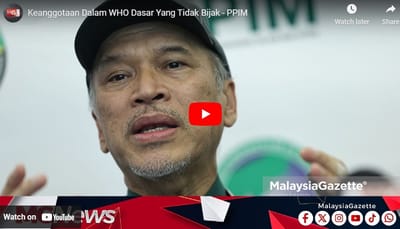 653) KEANGGOTAAN DALAM WHO DASAR YANG TIDAK BIJAK - PPIM - MALAYSIA GAZETTE TV - 24/01/2025