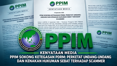 1332) PPIM SOKONG KETEGASAN PDRM: PERKETAT UNDANG-UNDANG DAN KENAKAN HUKUMAN SEBAT TERHADAP SCAMMER - KENYATAAN MEDIA PPIM - 09/09/2026