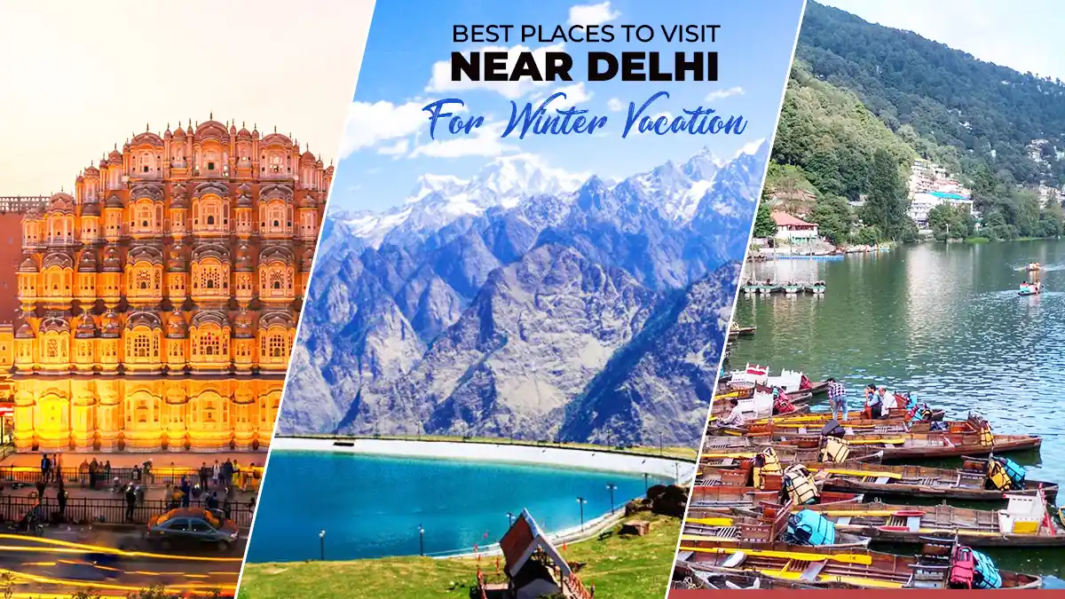 Best Places to Visit Near Delhi for Winter Vacation