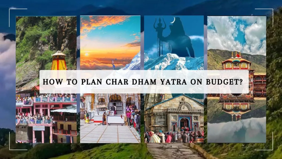 How to Plan Char Dham Yatra on Budget?