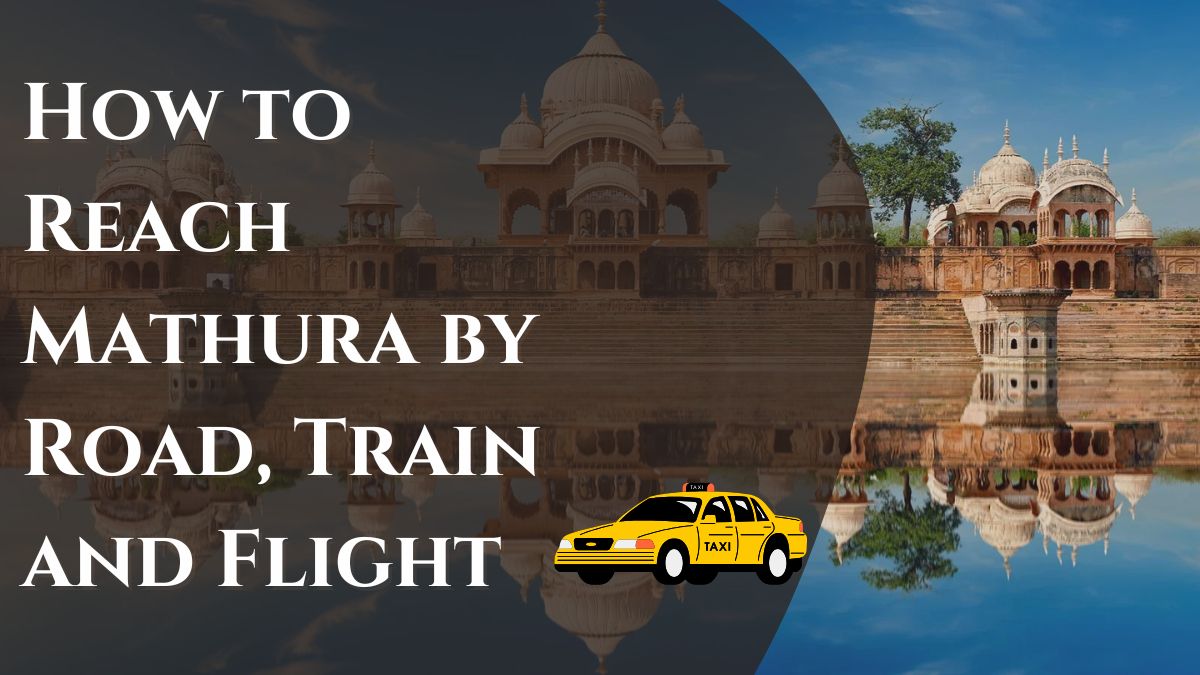 How to Reach Mathura by Road Train and Flight