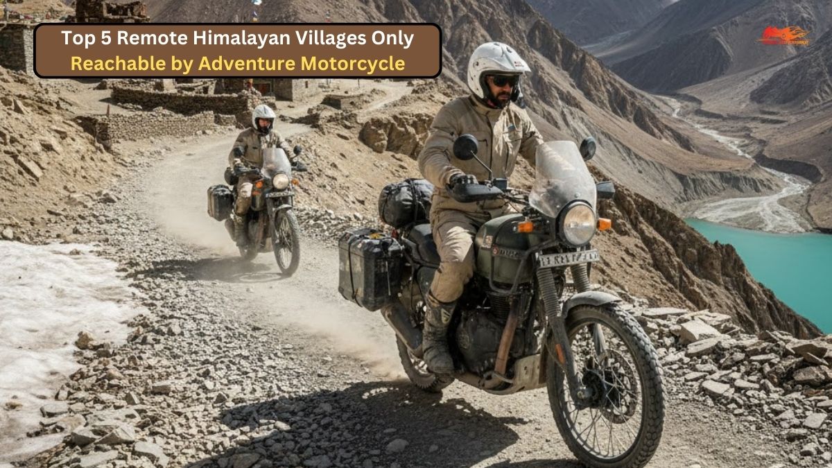 Top 5 Remote Himalayan Villages Only Reachable by Adventure Motorcycle