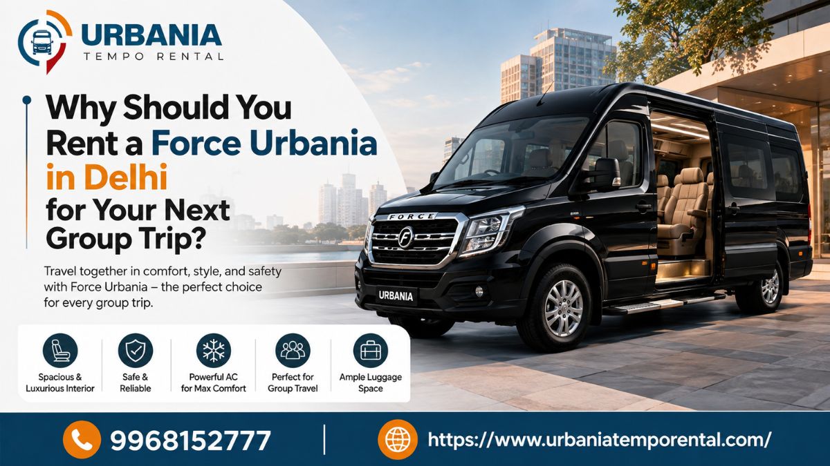 Why Should You Rent a Force Urbania in Delhi for Your Next Group Trip?