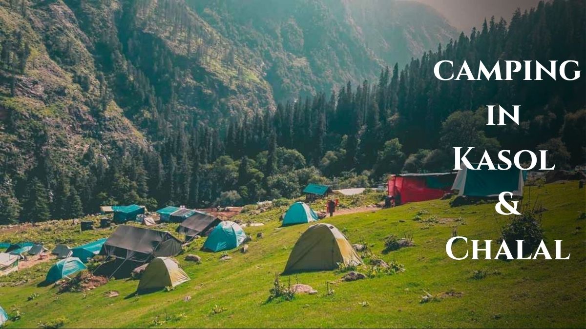 Camping in Kasol and Chalal 