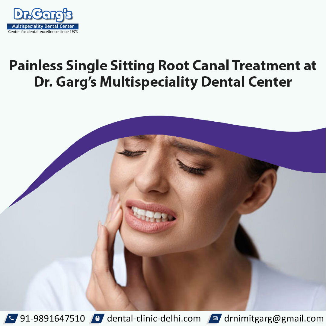 Painless Single Sitting Root Canal Treatment at Dr. Garg’s Multispeciality Dental Center