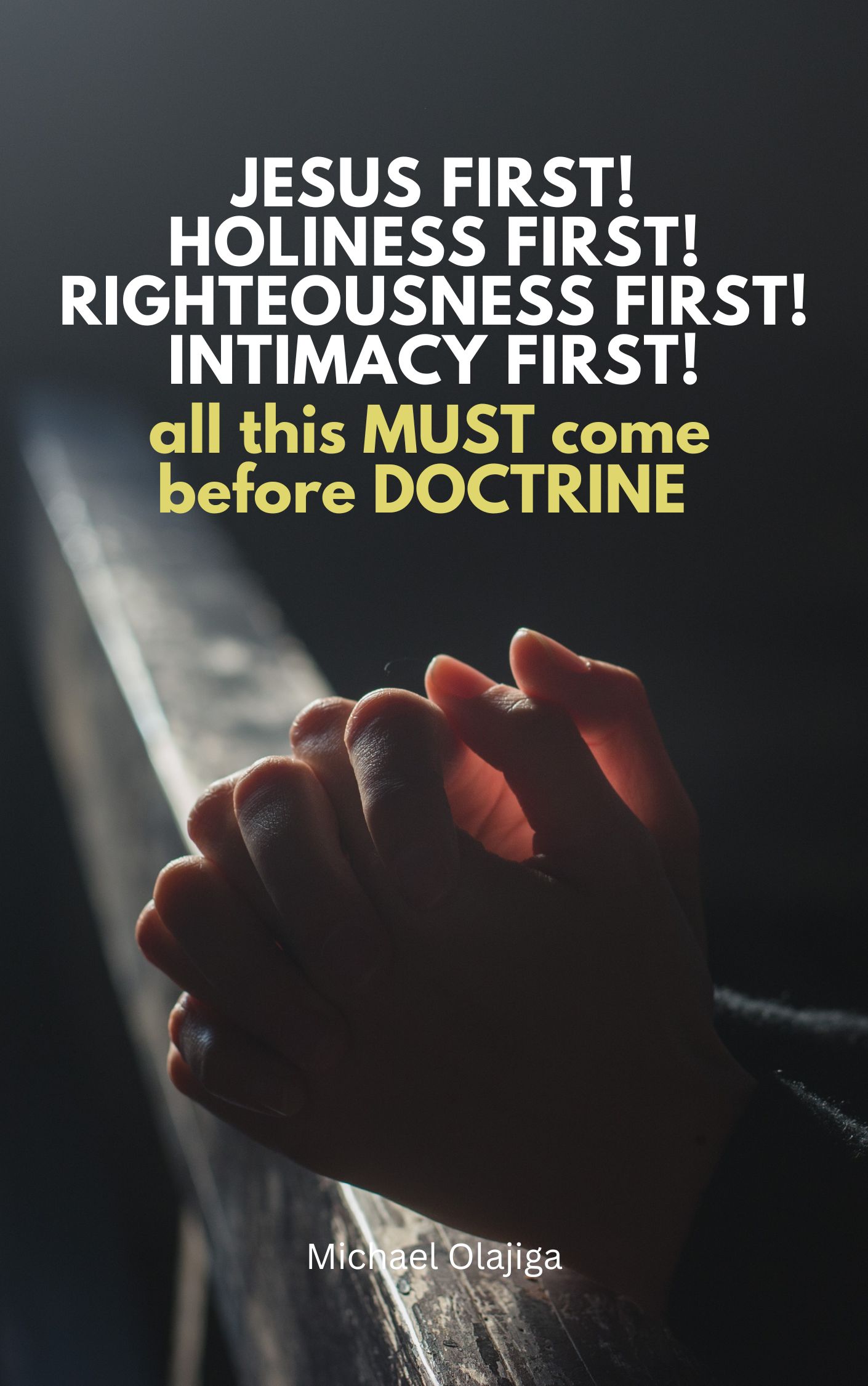 JESUS FIRST! HOLINESS FIRST! RIGHTEOUSNESS FIRST! INTIMACY FIRST! ...All this MUST Come before DOCTRINE!!!