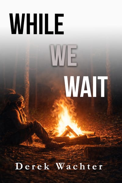 Author Derek Wachter's 9th book titled While We Wait is now available on Amazon!