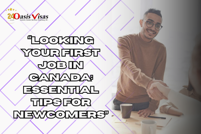 Looking for your first job in Canada: Essential Tips for Newcomers