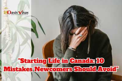 Starting Life in Canada: 10 Mistakes Newcomers Should Avoid