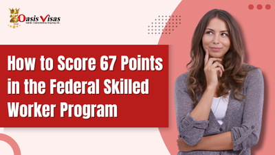 How to Score 67 Points in the Federal Skilled Worker Program