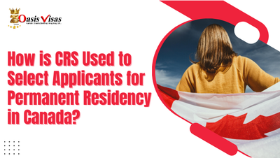 How is CRS Used to Select Applicants for Permanent Residency in Canada?