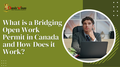 What is a Bridging Open Work Permit in Canada and How Does it Work?