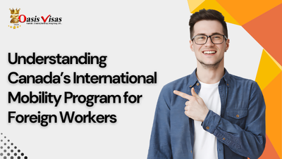 Understanding Canada’s International Mobility Program for Foreign Workers