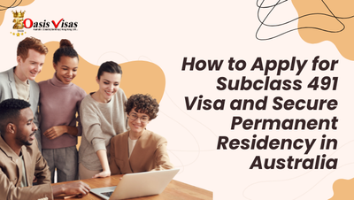 How to Apply for Subclass 491 Visa and Secure Permanent Residency in Australia